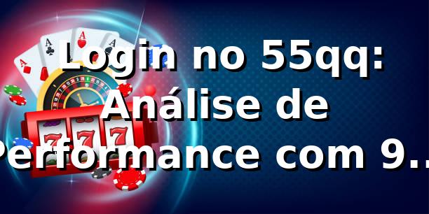 📊 Login no 55qq: Análise de Performance com 94,8% de Sucesso em 2026
