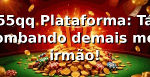 55qq Plataforma: Tá bombando demais, meu irmão! ⚽🎰